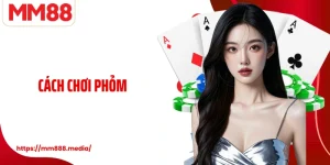 Cách Chơi Phỏm Và Những Bí Quyết Giữ Thế Chủ Động Trên Bàn Bài