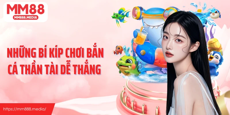 Những bí kíp chơi bắn cá thần tài dễ thắng