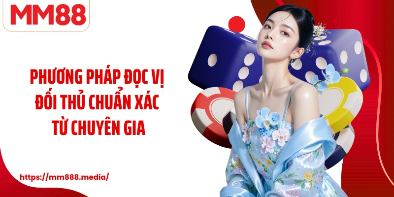 Phương pháp đọc vị đối thủ chuẩn xác từ chuyên gia